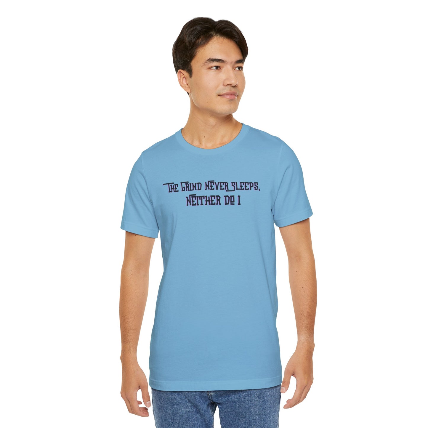 The Grind Never Sleeps, Neither Do I – T-Shirt Unisex Jersey Short Sleeve Tee