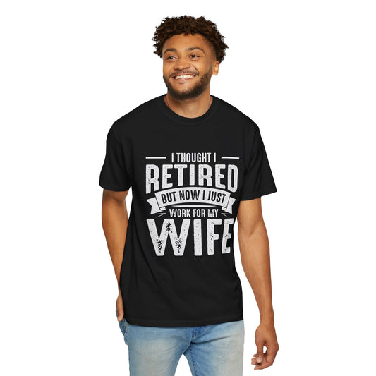"Retired… But Still Working for the Boss (My Wife) Tee – Funny Husband Shirt"