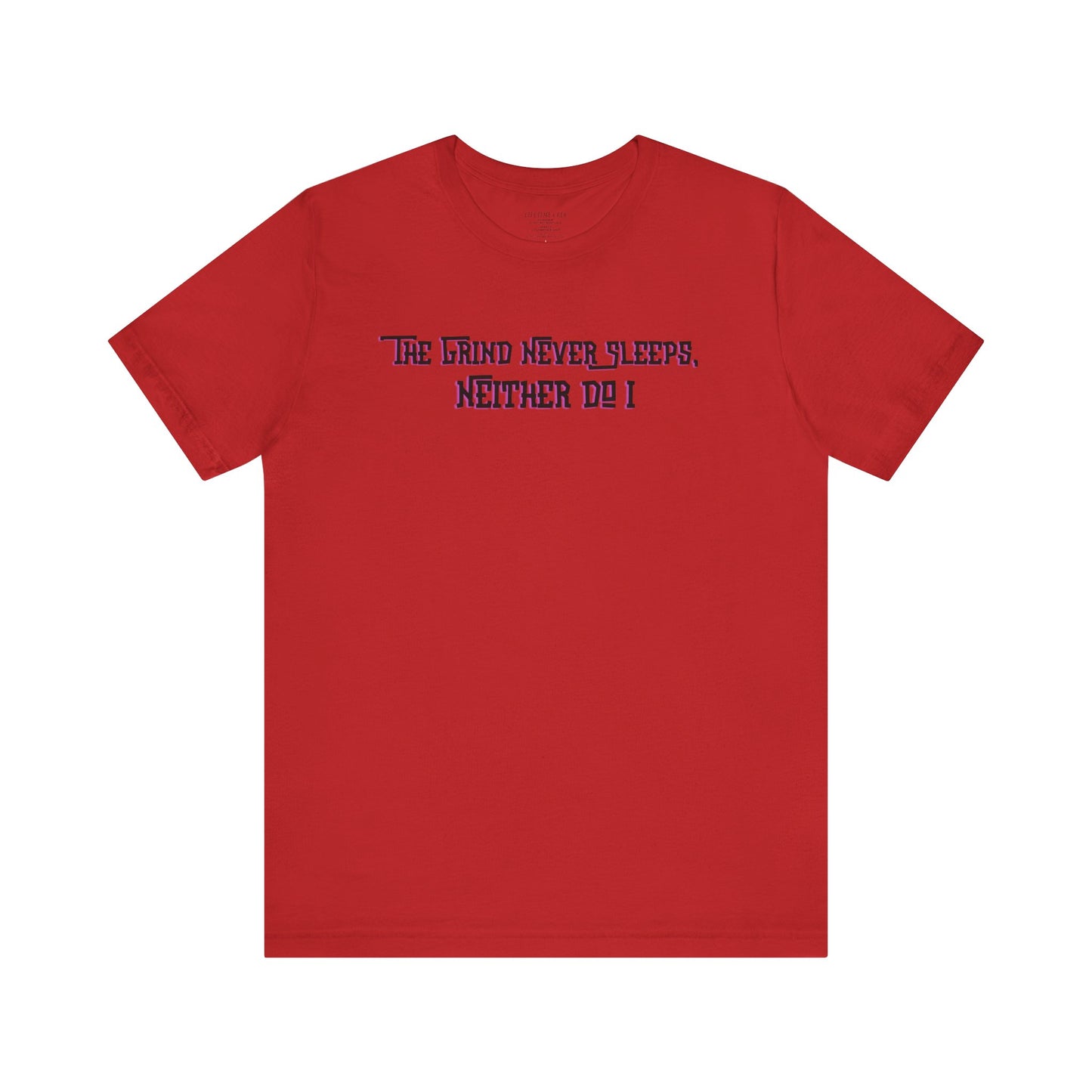 The Grind Never Sleeps, Neither Do I – T-Shirt Unisex Jersey Short Sleeve Tee