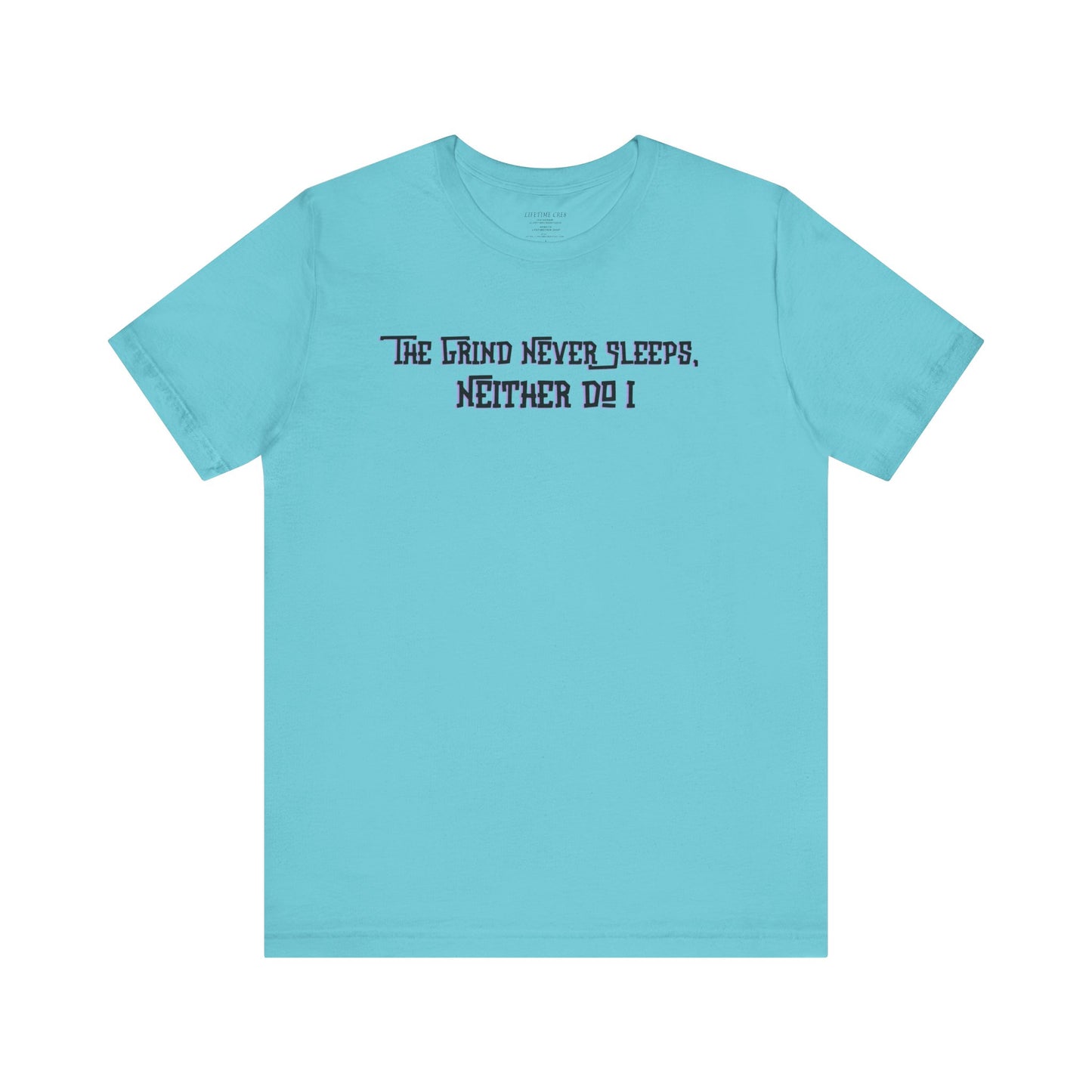 The Grind Never Sleeps, Neither Do I – T-Shirt Unisex Jersey Short Sleeve Tee